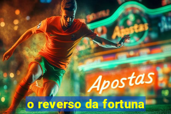 o reverso da fortuna